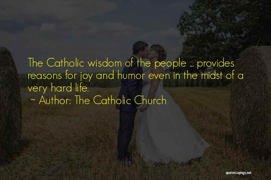The Catholic Church Quotes: The Catholic Wisdom Of The People ... Provides Reasons For Joy And Humor Even In The Midst Of A Very