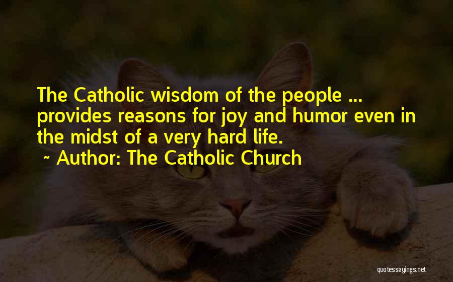 The Catholic Church Quotes: The Catholic Wisdom Of The People ... Provides Reasons For Joy And Humor Even In The Midst Of A Very
