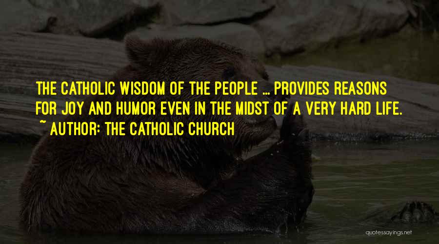 The Catholic Church Quotes: The Catholic Wisdom Of The People ... Provides Reasons For Joy And Humor Even In The Midst Of A Very