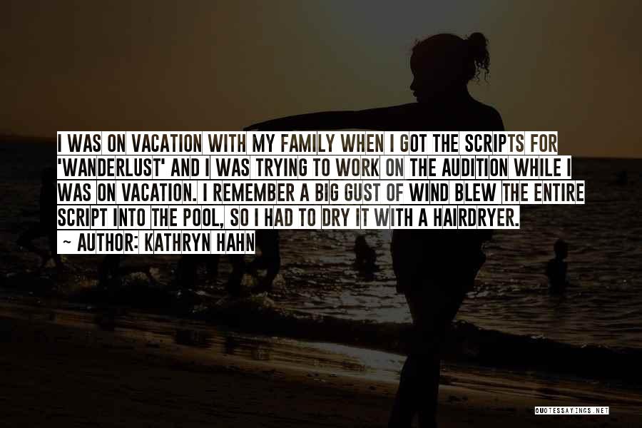 Kathryn Hahn Quotes: I Was On Vacation With My Family When I Got The Scripts For 'wanderlust' And I Was Trying To Work