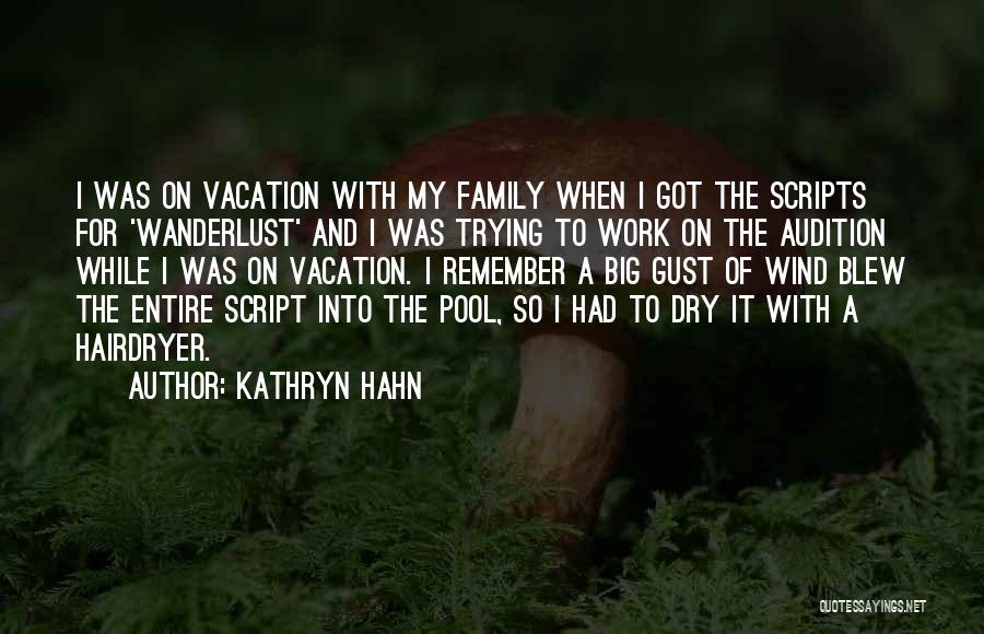 Kathryn Hahn Quotes: I Was On Vacation With My Family When I Got The Scripts For 'wanderlust' And I Was Trying To Work