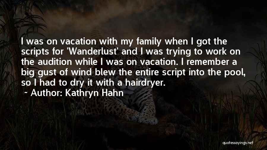 Kathryn Hahn Quotes: I Was On Vacation With My Family When I Got The Scripts For 'wanderlust' And I Was Trying To Work