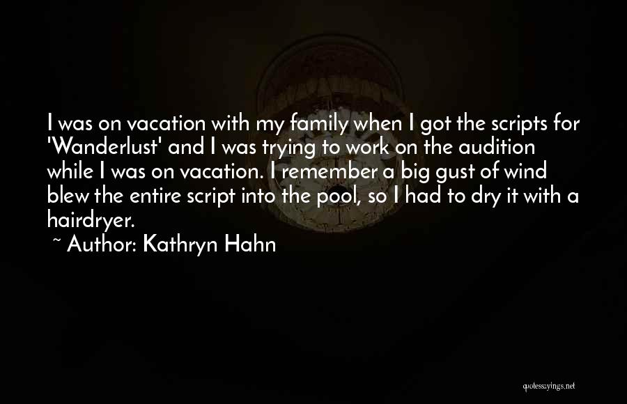 Kathryn Hahn Quotes: I Was On Vacation With My Family When I Got The Scripts For 'wanderlust' And I Was Trying To Work