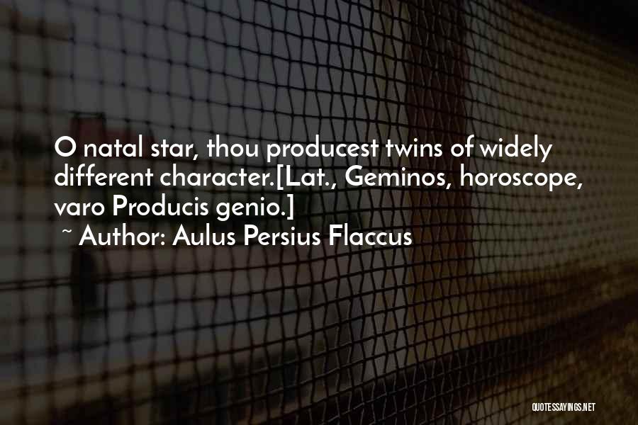Aulus Persius Flaccus Quotes: O Natal Star, Thou Producest Twins Of Widely Different Character.[lat., Geminos, Horoscope, Varo Producis Genio.]