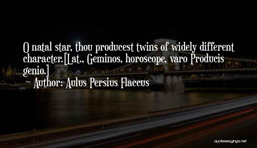 Aulus Persius Flaccus Quotes: O Natal Star, Thou Producest Twins Of Widely Different Character.[lat., Geminos, Horoscope, Varo Producis Genio.]