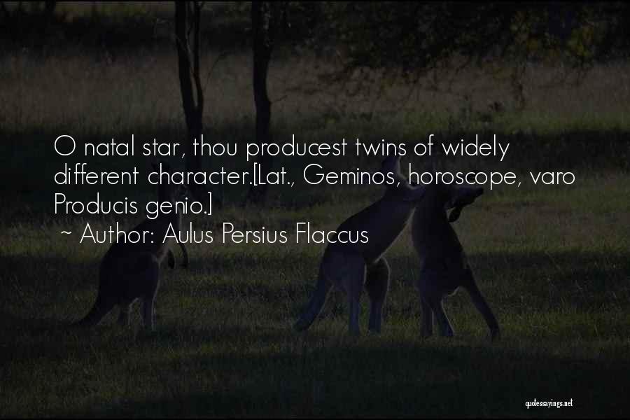 Aulus Persius Flaccus Quotes: O Natal Star, Thou Producest Twins Of Widely Different Character.[lat., Geminos, Horoscope, Varo Producis Genio.]