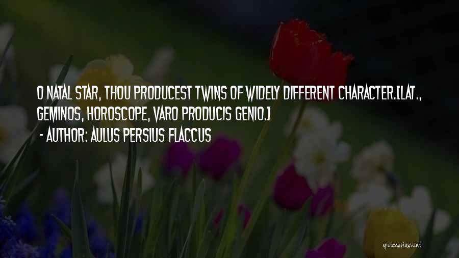 Aulus Persius Flaccus Quotes: O Natal Star, Thou Producest Twins Of Widely Different Character.[lat., Geminos, Horoscope, Varo Producis Genio.]