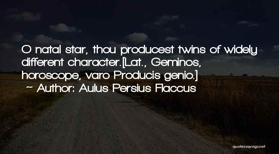 Aulus Persius Flaccus Quotes: O Natal Star, Thou Producest Twins Of Widely Different Character.[lat., Geminos, Horoscope, Varo Producis Genio.]