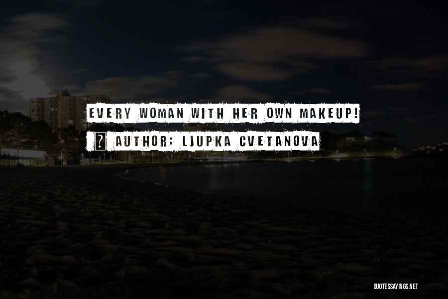 Ljupka Cvetanova Quotes: Every Woman With Her Own Makeup!