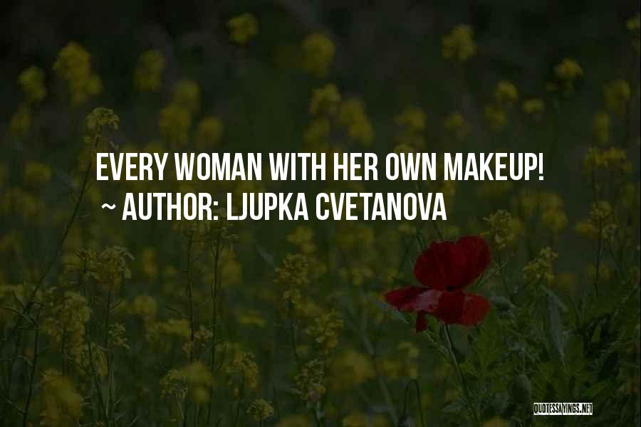 Ljupka Cvetanova Quotes: Every Woman With Her Own Makeup!