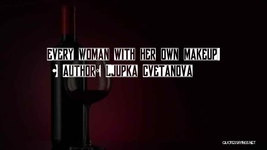 Ljupka Cvetanova Quotes: Every Woman With Her Own Makeup!