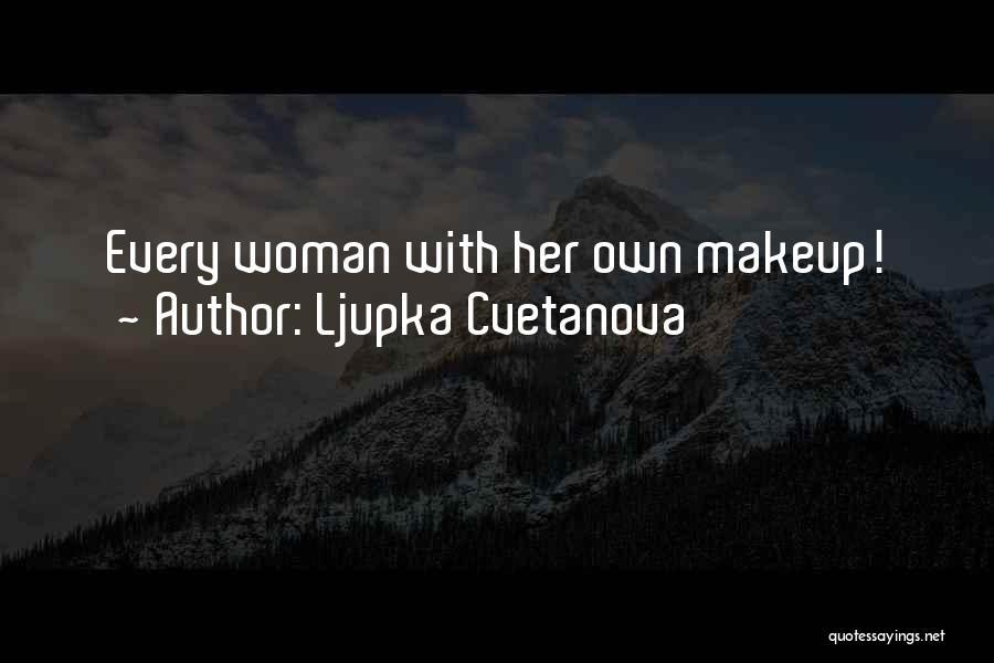 Ljupka Cvetanova Quotes: Every Woman With Her Own Makeup!