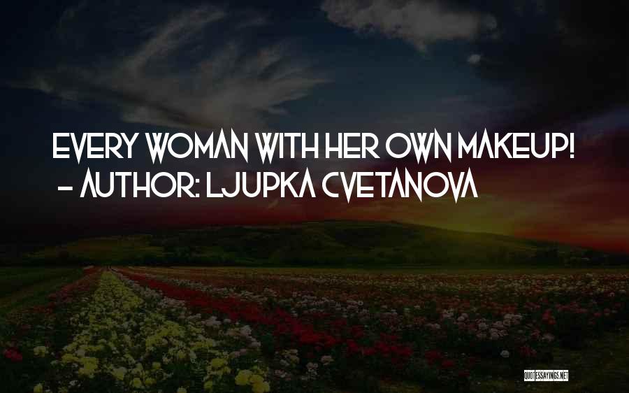 Ljupka Cvetanova Quotes: Every Woman With Her Own Makeup!