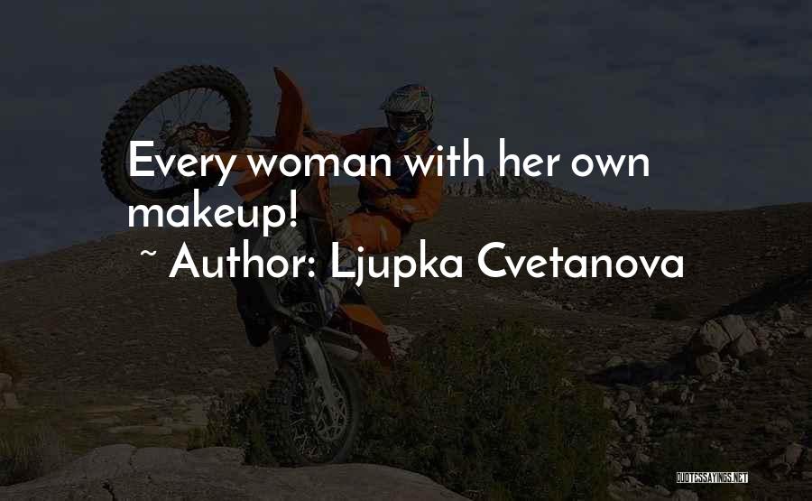 Ljupka Cvetanova Quotes: Every Woman With Her Own Makeup!