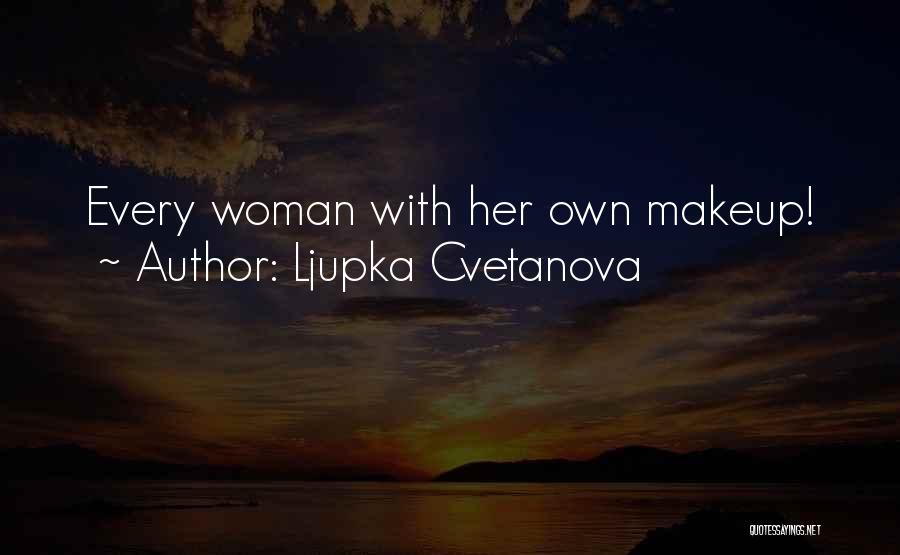 Ljupka Cvetanova Quotes: Every Woman With Her Own Makeup!