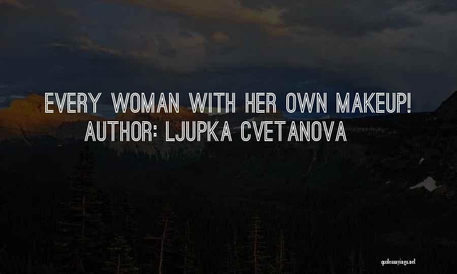 Ljupka Cvetanova Quotes: Every Woman With Her Own Makeup!