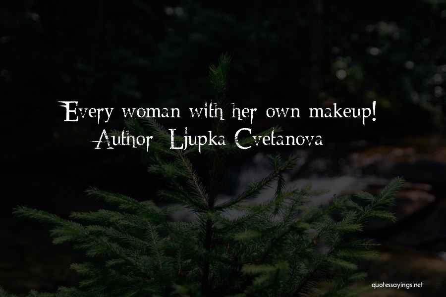 Ljupka Cvetanova Quotes: Every Woman With Her Own Makeup!