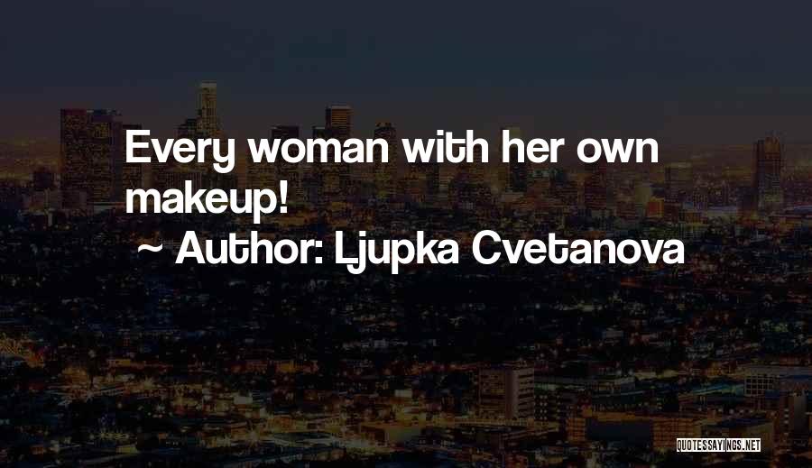 Ljupka Cvetanova Quotes: Every Woman With Her Own Makeup!