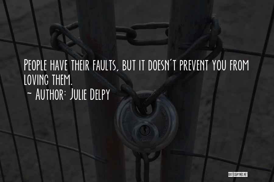 Julie Delpy Quotes: People Have Their Faults, But It Doesn't Prevent You From Loving Them.