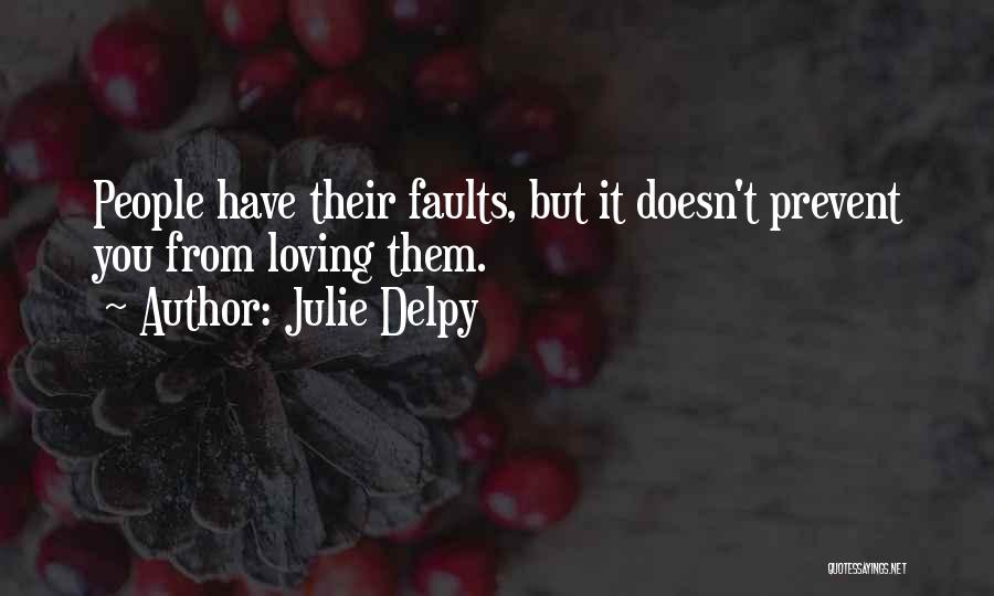 Julie Delpy Quotes: People Have Their Faults, But It Doesn't Prevent You From Loving Them.