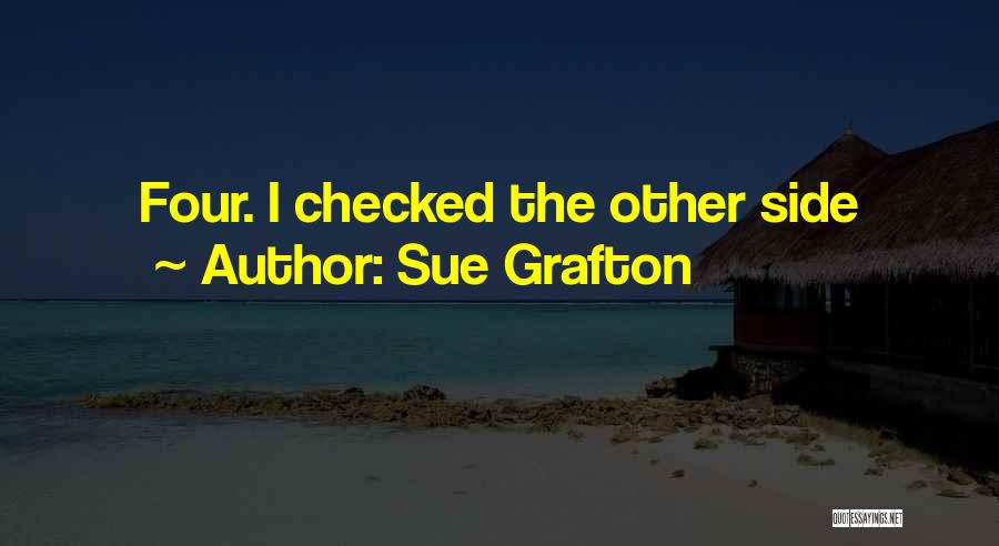 Sue Grafton Quotes: Four. I Checked The Other Side