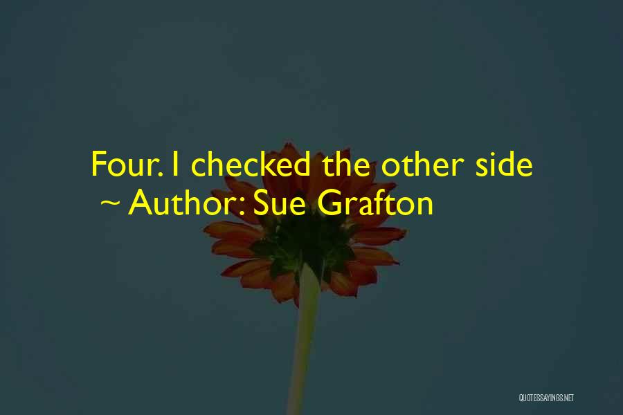 Sue Grafton Quotes: Four. I Checked The Other Side