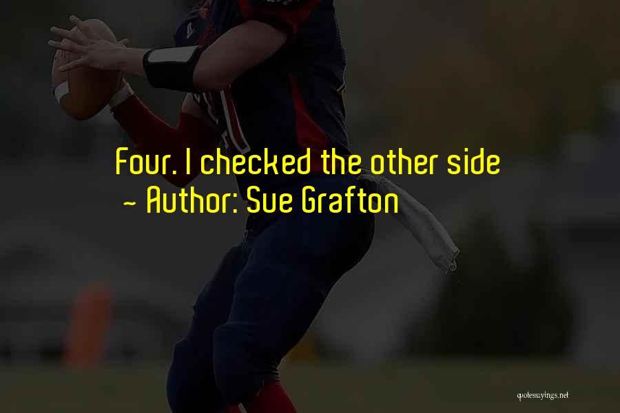Sue Grafton Quotes: Four. I Checked The Other Side
