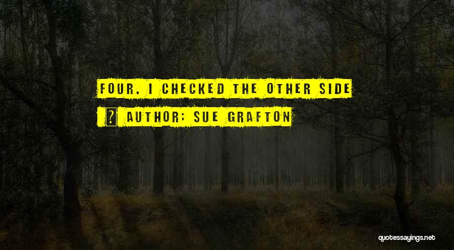 Sue Grafton Quotes: Four. I Checked The Other Side