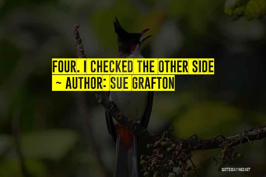 Sue Grafton Quotes: Four. I Checked The Other Side