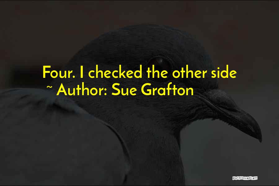 Sue Grafton Quotes: Four. I Checked The Other Side