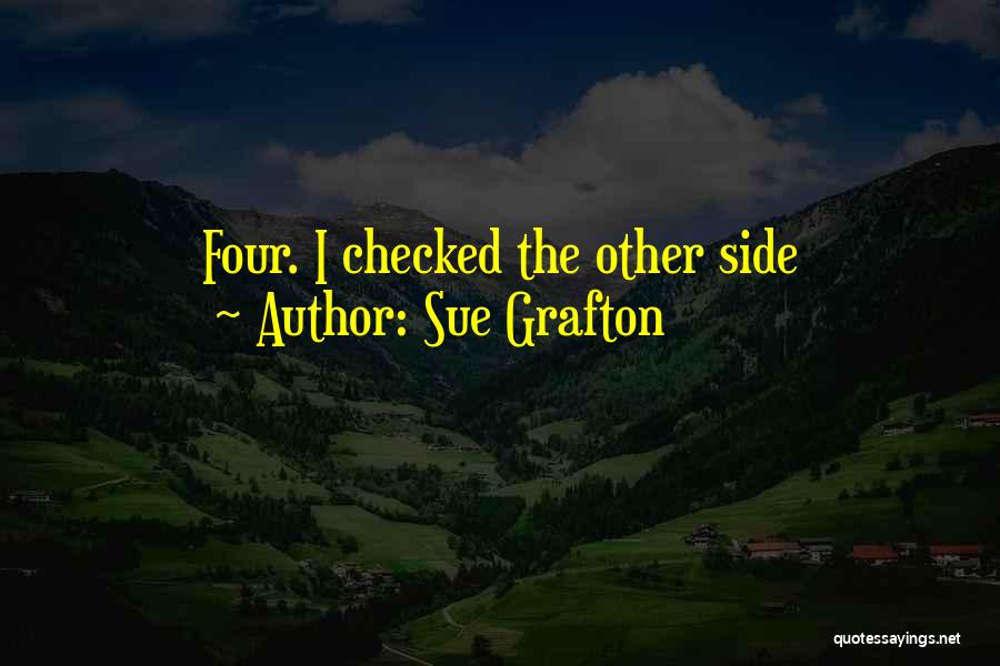 Sue Grafton Quotes: Four. I Checked The Other Side