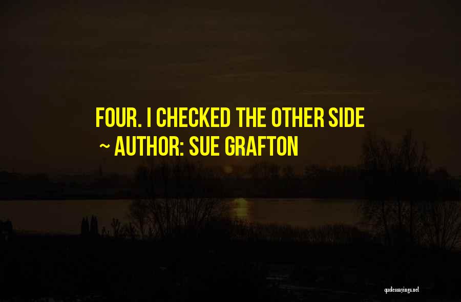 Sue Grafton Quotes: Four. I Checked The Other Side