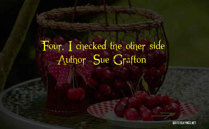 Sue Grafton Quotes: Four. I Checked The Other Side