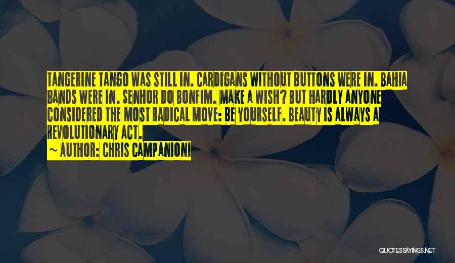 Chris Campanioni Quotes: Tangerine Tango Was Still In. Cardigans Without Buttons Were In. Bahia Bands Were In. Senhor Do Bonfim. Make A Wish?