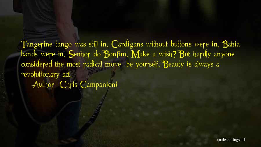 Chris Campanioni Quotes: Tangerine Tango Was Still In. Cardigans Without Buttons Were In. Bahia Bands Were In. Senhor Do Bonfim. Make A Wish?