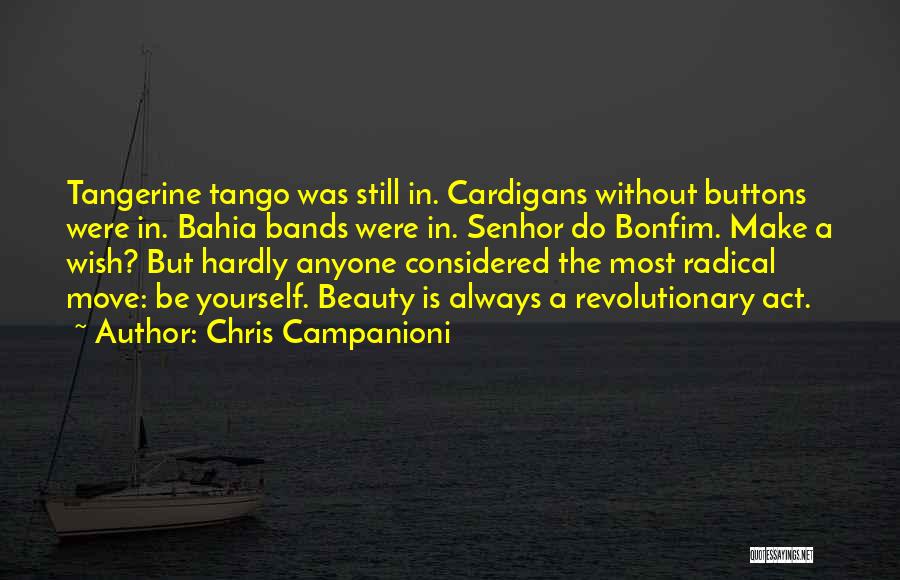 Chris Campanioni Quotes: Tangerine Tango Was Still In. Cardigans Without Buttons Were In. Bahia Bands Were In. Senhor Do Bonfim. Make A Wish?