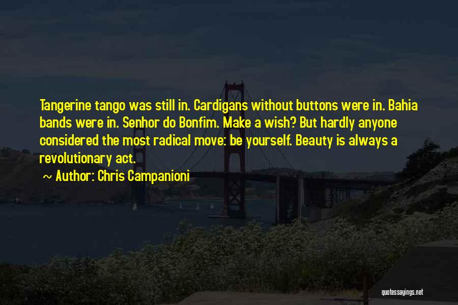 Chris Campanioni Quotes: Tangerine Tango Was Still In. Cardigans Without Buttons Were In. Bahia Bands Were In. Senhor Do Bonfim. Make A Wish?