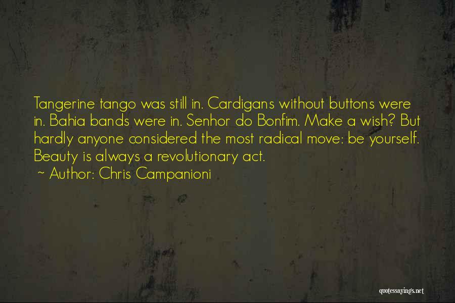 Chris Campanioni Quotes: Tangerine Tango Was Still In. Cardigans Without Buttons Were In. Bahia Bands Were In. Senhor Do Bonfim. Make A Wish?