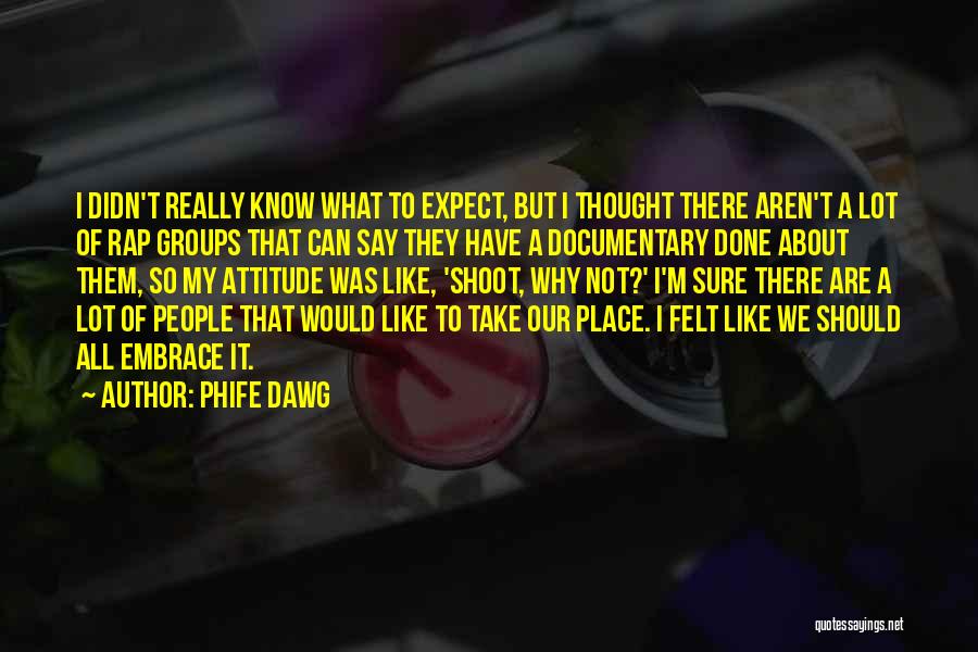 Phife Dawg Quotes: I Didn't Really Know What To Expect, But I Thought There Aren't A Lot Of Rap Groups That Can Say