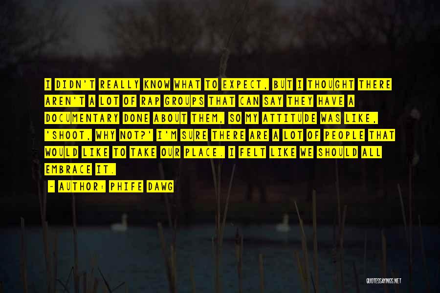 Phife Dawg Quotes: I Didn't Really Know What To Expect, But I Thought There Aren't A Lot Of Rap Groups That Can Say