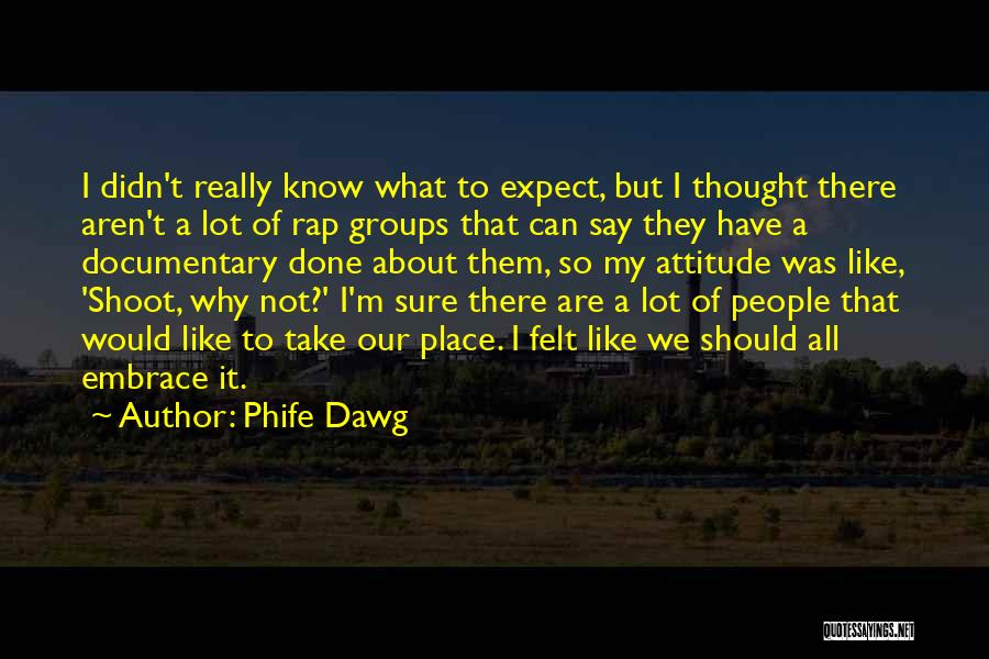 Phife Dawg Quotes: I Didn't Really Know What To Expect, But I Thought There Aren't A Lot Of Rap Groups That Can Say