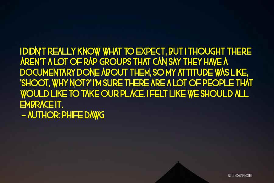 Phife Dawg Quotes: I Didn't Really Know What To Expect, But I Thought There Aren't A Lot Of Rap Groups That Can Say