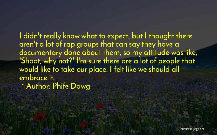 Phife Dawg Quotes: I Didn't Really Know What To Expect, But I Thought There Aren't A Lot Of Rap Groups That Can Say