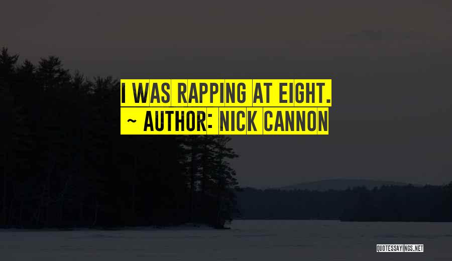 Nick Cannon Quotes: I Was Rapping At Eight.