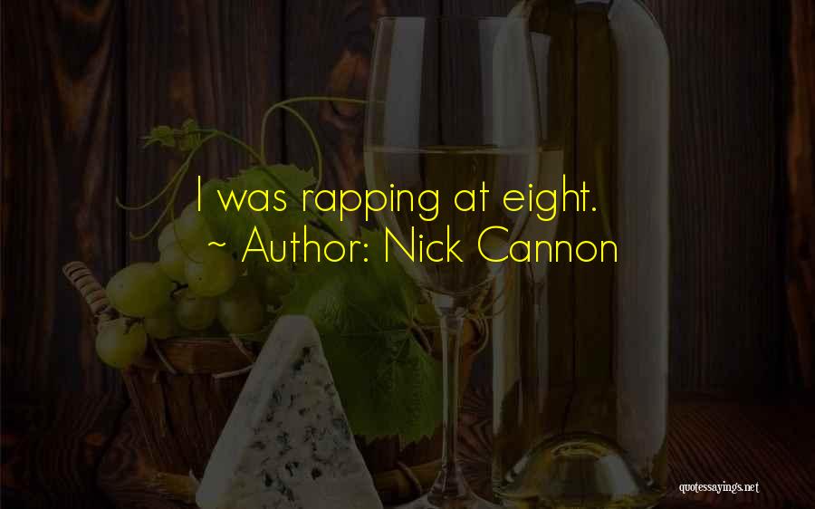 Nick Cannon Quotes: I Was Rapping At Eight.