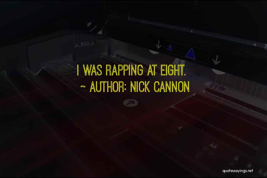 Nick Cannon Quotes: I Was Rapping At Eight.