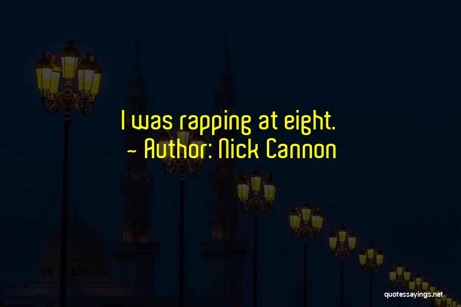 Nick Cannon Quotes: I Was Rapping At Eight.