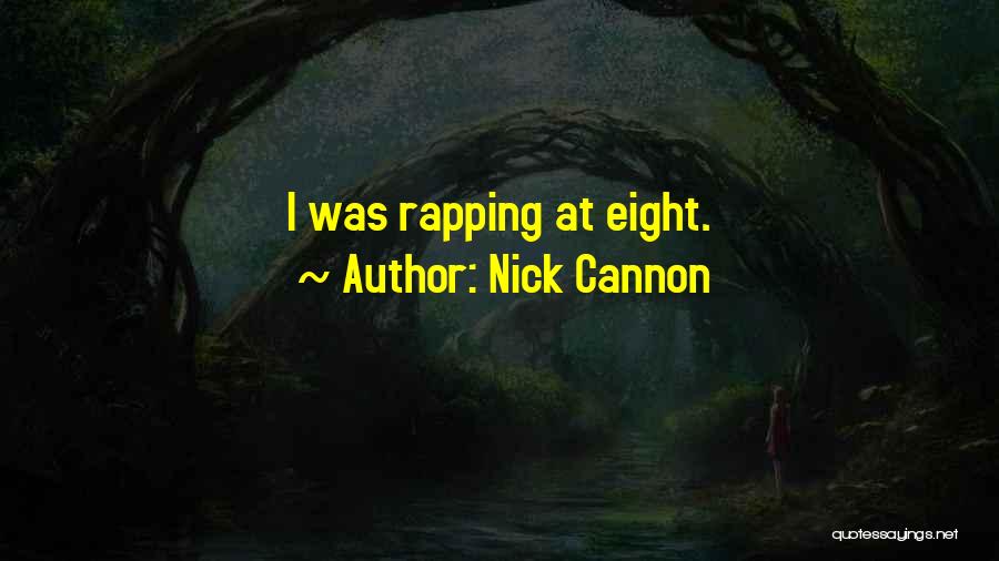 Nick Cannon Quotes: I Was Rapping At Eight.