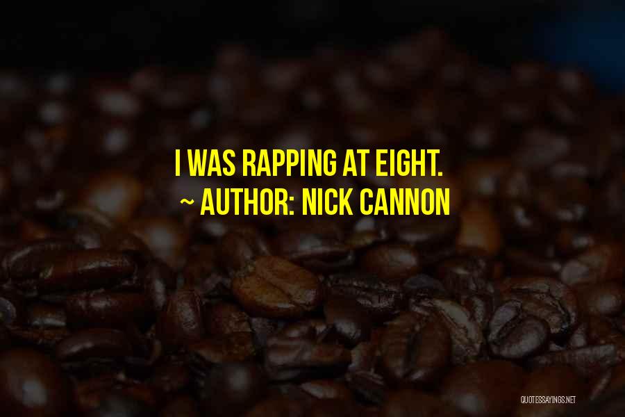 Nick Cannon Quotes: I Was Rapping At Eight.