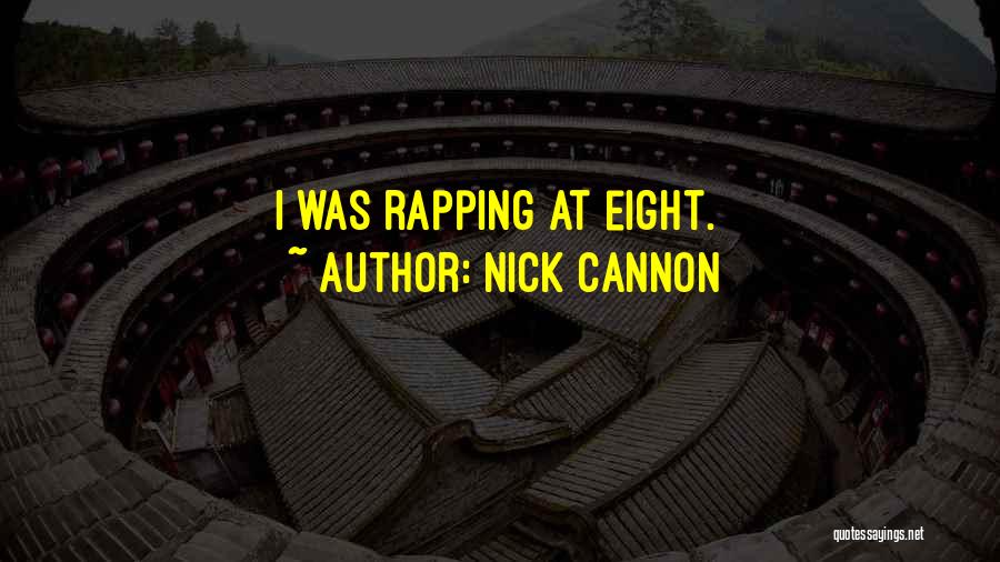 Nick Cannon Quotes: I Was Rapping At Eight.